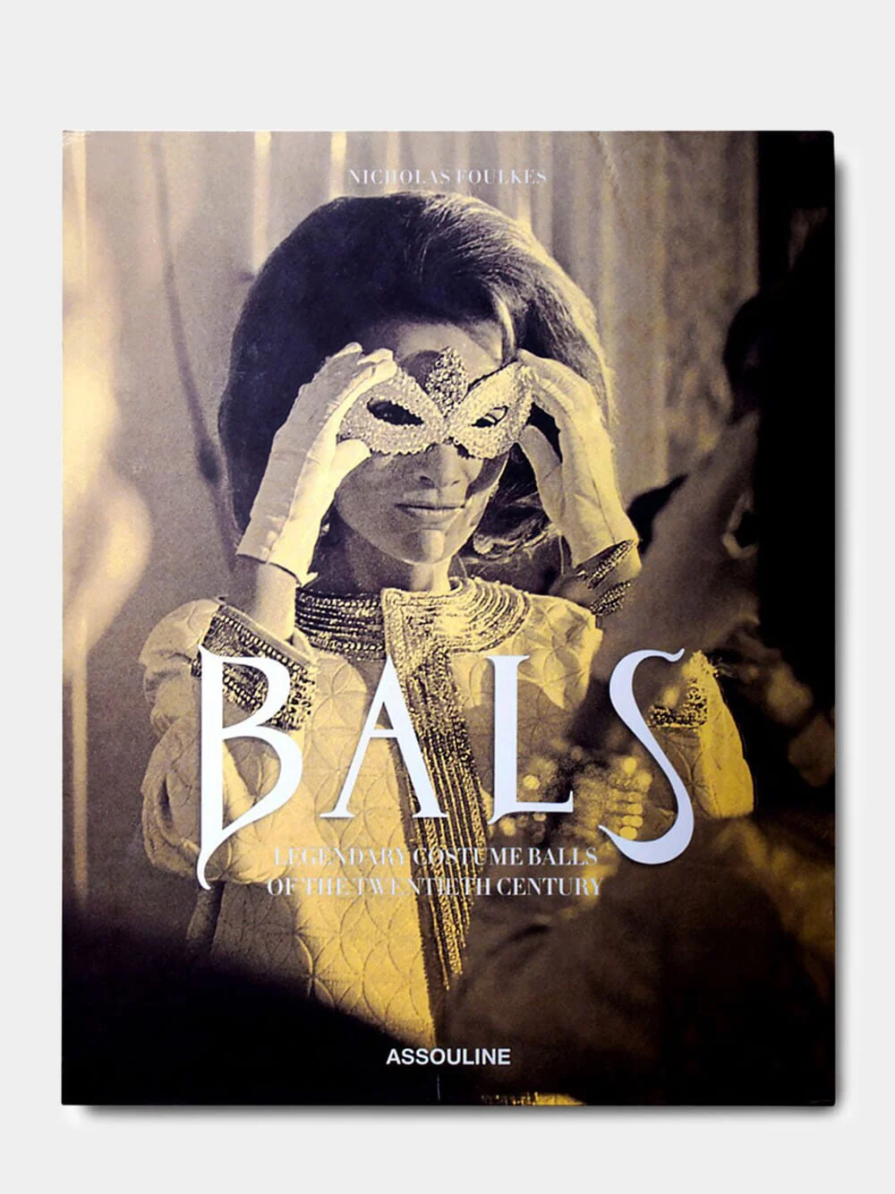Bals: Legendary Costume Balls of the Twentieth Century
